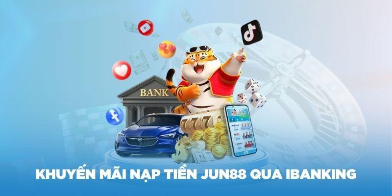 Hướng dẫn nhận ưu đãi nạp tiền lần đầu tại Jun88